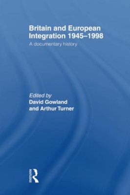 Britain and European Integration 1945-1998 :A Documenta -  NEW David Gowland,  2