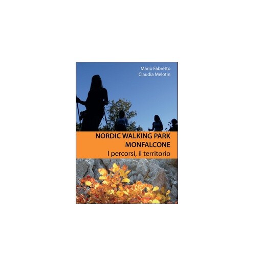 Nordic walking park Monfalcone - Melotin, Fabretto,  2015,  Youcanprint