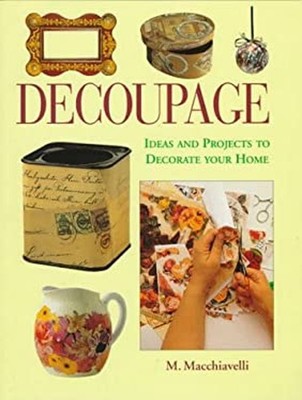 Decoupage : Ideas and Projects to Decorate Your Home Paperback M.