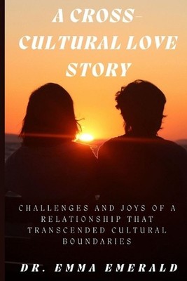 A Cross-Cultural Love Story: Challenges and Joys of a Relationship That Transcen