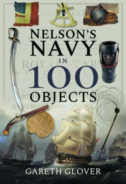 Nelson's Navy in 100 Objects by Gareth Glover (Hardback Book)