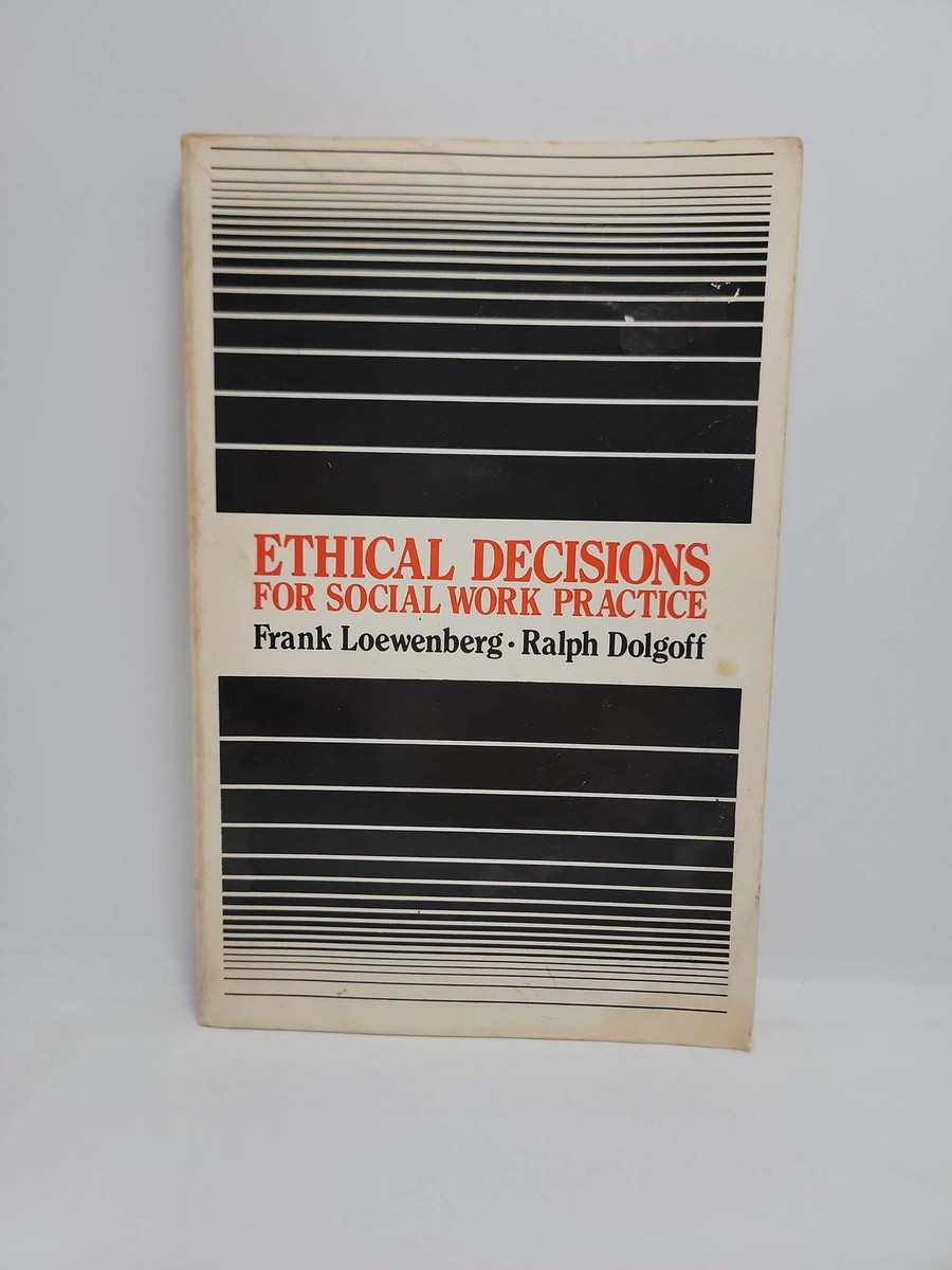 Ethical Decisions for Social Work Practice by Frank Loewenberg and