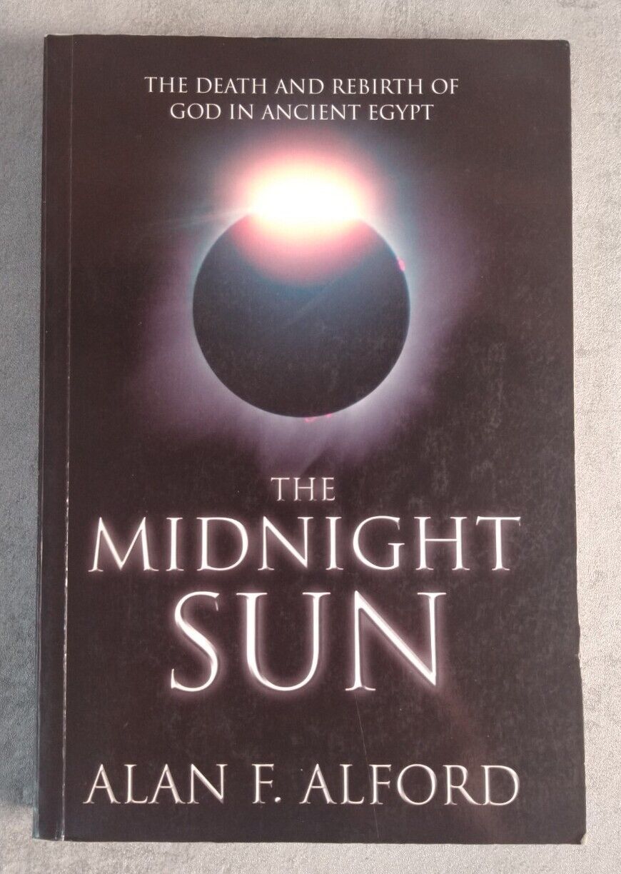 Signed The Midnight Sun: Death and Rebirth of God in Ancient Egypt Alan Alford