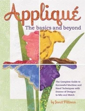 Applique: The Basics and Beyond: The Complete Guide to Successful Machine and...