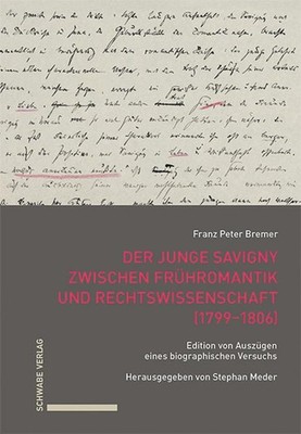 Der junge Savigny zwischen Frühromantik und Rechtswissenschaft (1799-1806) Franz