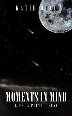 Moments in Mind Life in Poetic Verse Katie Hull Taschenbuch Englisch 2009