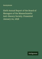 Sixth Annual Report Of The Board Of Managers Of The Massachusetts Anti-Slavery S