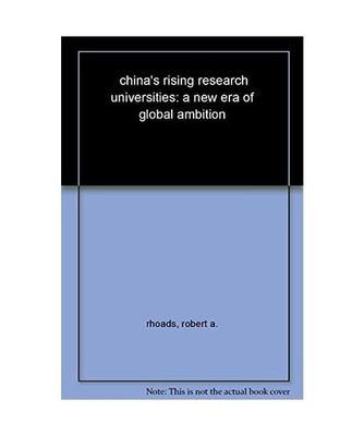 China's Rising Research Universities: A New Era of Global Ambition, Robert A. Rh