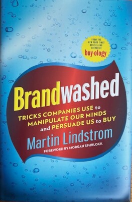 BRANDWASHED: TRICKS COMPANIES USE TO MANIPULATE OUR MINDS AND PERSUADE US TO BUY