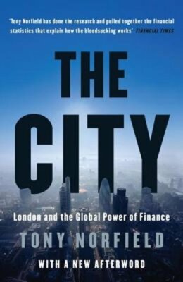 The City: London and the Global Power of Finance by Tony Norfield: New