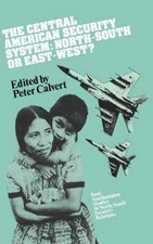 Central American Security System : North-South or East-West, Hardcover by Cal...
