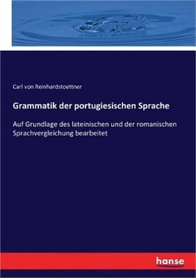 Grammatik der portugiesischen Sprache: Auf Grundlage des lateinischen und der ro