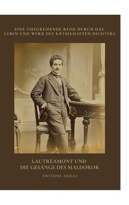 Lautramont und die Gesnge des Maldoror: Eine tiefgreifende Reise durch das Leben