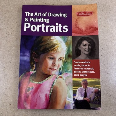 The Art of Drawing & Painting Portraits Create Realistic Heads, Faces &