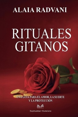 Rituales Gitanos: Una Gu?a para el Amor, la Suerte y la Protecci?n by Alaia Radv