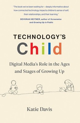 Technology's Child: Digital Media s Role in the Ages and Stages of Growing Up, D