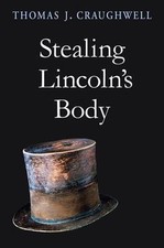 Stealing Lincoln’s Body by Craughwell, Thomas J