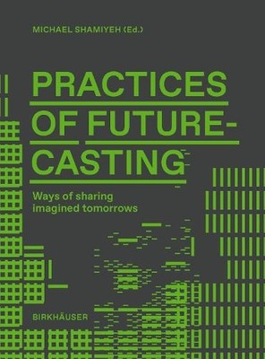 Practices of Futurecasting - 9783035629194