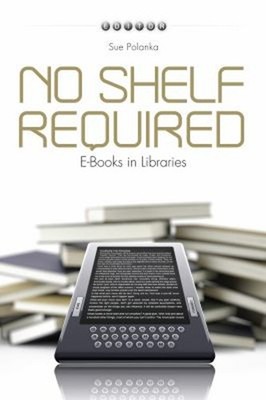 No Shelf Required : E-Books in Libraries Paperback