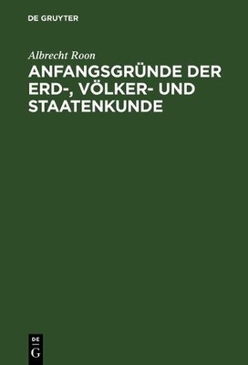 Albrecht Roon Anfangsgründe der Erd-, Völker- und Staatenkunde (Hardback)
