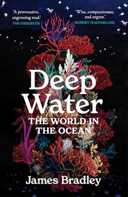 Deep Water: The World in the Ocean - Bradley, James