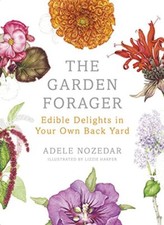 The Garden Forager: Edible Delights in your Own Back Yard,Adele 