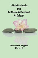 A Statistical Inquiry Into The Nature And Treatment Of Epilepsy Bennett Buch