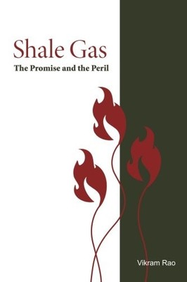 Shale Gas: The Promise and the Peril (Rti Press Book),Vikram Rao