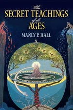 Secret Teachings of All Ages : An Encyclopedic Outline of Masonic, Hermetic, ...