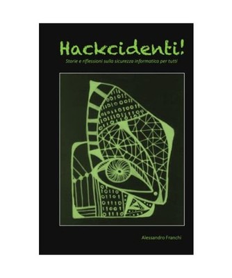 Hackcidenti!: Storie e riflessioni sulla sicurezza informatica per tutti, Franch