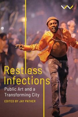 Restless Infections | Public Art and a Transforming City | Jay Pather | Buch