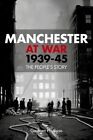 Manchester at War, 1939-45: The People's Story by Graham Phythian (Paperback, 2014)