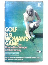 Golf is a Woman's Game; Or, How to Be a Swinger on the Fairway