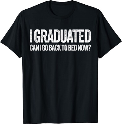 I Graduated Can I Go Back To Bed Now T-Shirt Graduation Gift Unisex T-Shirt