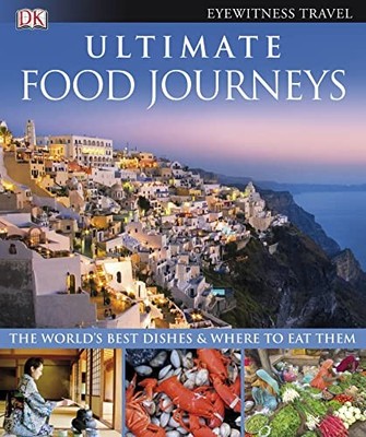 Ultimate Food Journeys: the world's b..., DK Publishing
