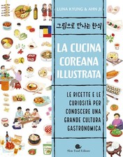 Libri Kyung Luna - La Cucina Coreana Illustrata. Le Ricette E Le Curiosita Per C
