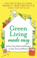 Green Living Made Easy: 101 Eco Tips, Hacks and Recipes to Save Time and Money