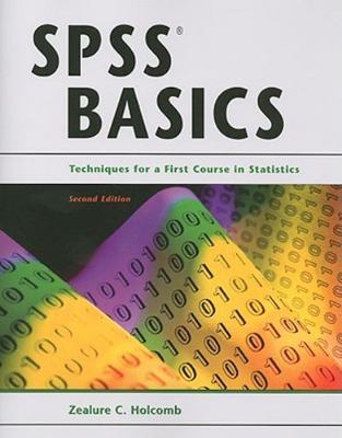 SPSS Basics: Techniques for a First Course in Statistics by Zealure C. Holcomb