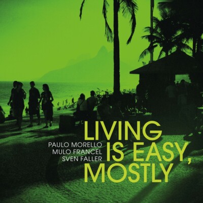 Morello,Paulo/Francel,Mulo/Faller,Sven / Living Is Easy,Mostly (Digipak)