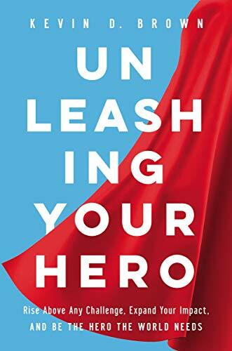 Unleashing Your Hero: Rise Above Any Challenge,. Brown**