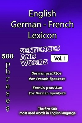 English German French Lexicon - Volume 1: Most common words and everyday usage p