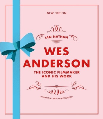 Ian Nathan Wes Anderson (Gebundene Ausgabe) Iconic Filmmakers Series