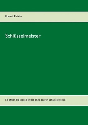 Schlsselmeister: So ?ffnen Sie jedes Schloss ohne teuren Schl?sseldienst! by Eck