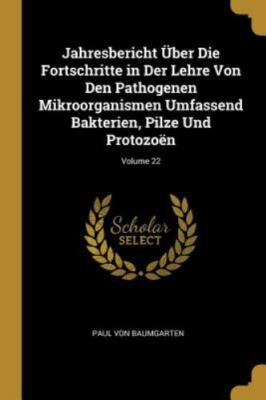 Jahresbericht Über Die Fortschritte in der Lehre Von Den Pathogenen ...
