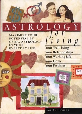 Astrology for Living: How to Maximize Your True Potential - Sasha Fenton