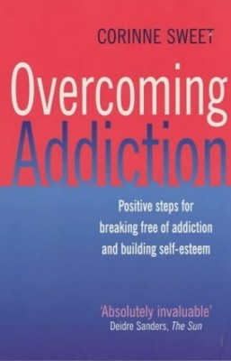 Overcoming Addiction: Positive Steps for Breaking F by Sweet, Corinne 0749920157