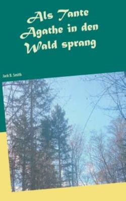 Als Tante Agathe In Den Wald Sprang