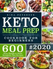 Keto Meal Prep Cookbook For Beginners: 600 Easy, Simple & Basic Ketogenic...