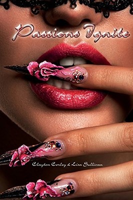 PASSIONS IGNITE By Corley Clayton E Sr & Lisa Sullivan **BRAND NEW**