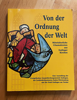 Von der Ordnung der Welt   Mittelalterliche Glasmalerei Esslinger Kirchen 1997